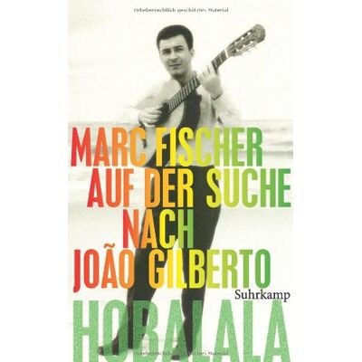 Marc Hobalala: Auf der Suche nach João Gilberto (suhrkamp taschenbuch) - Preis vom 20.06.2026 05:23:55 h Marc Hobalala: Auf der Suche nach João Gilberto (suhrkamp taschenbuch) - Preis vom 20.06.2026 05:23:55 h