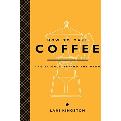 Lani Kingston - How to Make Coffee: The Science Behind the Bean - Preis vom 22.09.2026 03:35:57 h Lani Kingston - How to Make Coffee: The Science Behind the Bean - Preis vom 22.09.2026 03:35:57 h
