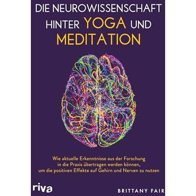 Brittany Fair - Die Neurowissenschaft hinter Yoga und Meditation: Wie aktuelle Erkenntnisse aus der Forschung in die Praxis übertragen werden können, um die positiven Effekte auf Gehirn und Nerven zu nutzen - Preis vom 24.06.2026 07:42:13 h Brittany Fair - Die Neurowissenschaft hinter Yoga und Meditation: Wie aktuelle Erkenntnisse aus der Forschung in die Praxis übertragen werden können, um die positiven Effekte auf Gehirn und Nerven zu nutzen - Preis vom 24.06.2026 07:42:13 h