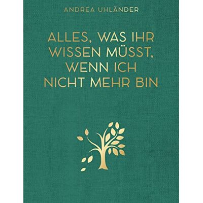 Andrea Uhländer - Alles, was ihr wissen müsst, wenn ich nicht mehr bin: Letzte Wünsche, Checklisten, Kontaktdaten und Passwörter für meine Liebsten - Preis vom 24.06.2026 19:44:00 h Andrea Uhländer - Alles, was ihr wissen müsst, wenn ich nicht mehr bin: Letzte Wünsche, Checklisten, Kontaktdaten und Passwörter für meine Liebsten - Preis vom 24.06.2026 19:44:00 h