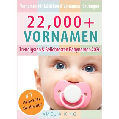 Amelia King - Vornamen: Babynamen-Buch mit 22.000+ Vornamen für Mädchen, Vornamen für Jungen, Trendigsten und Beliebtesten Babynamen 2026 - Preis vom 18.06.2026 05:44:55 h Amelia King - Vornamen: Babynamen-Buch mit 22.000+ Vornamen für Mädchen, Vornamen für Jungen, Trendigsten und Beliebtesten Babynamen 2026 - Preis vom 18.06.2026 05:44:55 h