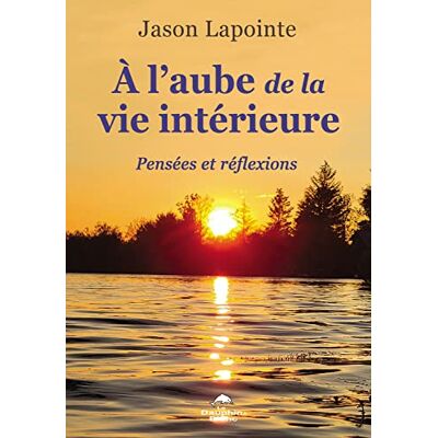Jason Lapointe - A l'aube de la vie intérieure - Pensées et réflexions - Preis vom 19.06.2026 05:29:47 h Jason Lapointe - A l'aube de la vie intérieure - Pensées et réflexions - Preis vom 19.06.2026 05:29:47 h