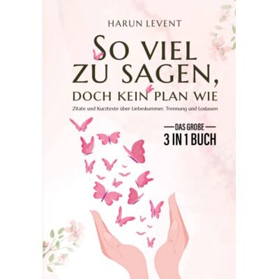 Harun Levent - So viel zu sagen, doch kein Plan wie - Das große 3 in 1 Buch: Zitate und Kurztexte über Liebeskummer, Trennung und Loslassen - Preis vom 17.06.2026 05:34:31 h Harun Levent - So viel zu sagen, doch kein Plan wie - Das große 3 in 1 Buch: Zitate und Kurztexte über Liebeskummer, Trennung und Loslassen - Preis vom 17.06.2026 05:34:31 h