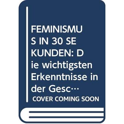 JESS MC CABE - FEMINISMUS IN 30 SEKUNDEN: Die wichtigsten Erkenntnisse in der Geschichte des Feminismus - Preis vom 24.06.2026 19:44:00 h JESS MC CABE - FEMINISMUS IN 30 SEKUNDEN: Die wichtigsten Erkenntnisse in der Geschichte des Feminismus - Preis vom 24.06.2026 19:44:00 h