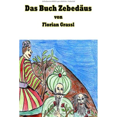 Florian Grassl - Das Buch Zebedäus: Die goldene Bibel - Preis vom 23.06.2026 11:45:09 h Florian Grassl - Das Buch Zebedäus: Die goldene Bibel - Preis vom 23.06.2026 11:45:09 h