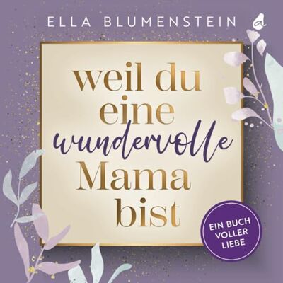 Ella Blumenstein - Weil du eine wundervolle Mama bist: Ein Buch voller Liebe Das besondere Geschenk für Mama: ideal als Muttertagsgeschenk, zum Geburtstag oder zu Weihnachten - Preis vom 17.06.2026 05:34:31 h Ella Blumenstein - Weil du eine wundervolle Mama bist: Ein Buch voller Liebe Das besondere Geschenk für Mama: ideal als Muttertagsgeschenk, zum Geburtstag oder zu Weihnachten - Preis vom 17.06.2026 05:34:31 h
