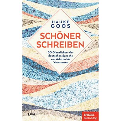 Hauke Goos - Schöner schreiben: 50 Glanzlichter der deutschen Sprache von Adorno bis Vaterunser - Ein SPIEGEL-Buch - Preis vom 24.06.2026 07:42:13 h Hauke Goos - Schöner schreiben: 50 Glanzlichter der deutschen Sprache von Adorno bis Vaterunser - Ein SPIEGEL-Buch - Preis vom 24.06.2026 07:42:13 h