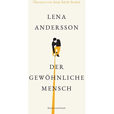 Lena Andersson - Der gewöhnliche Mensch: Roman – Übersetzt von Antje Rávik Strubel - Preis vom 22.09.2026 03:35:57 h Lena Andersson - Der gewöhnliche Mensch: Roman – Übersetzt von Antje Rávik Strubel - Preis vom 22.09.2026 03:35:57 h
