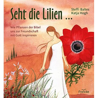 Steffi Baltes - Seht die Lilien ...: Wie Pflanzen der Bibel uns zur Freundschaft mit Gott inspirieren - Preis vom 24.06.2026 07:42:13 h Steffi Baltes - Seht die Lilien ...: Wie Pflanzen der Bibel uns zur Freundschaft mit Gott inspirieren - Preis vom 24.06.2026 07:42:13 h