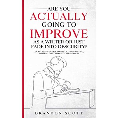 Scott Are You Actually Going To Improve As A Writer Or Just Fade Into Obscurity?: An Aggressive Guide To The Craft Of Writing, Storytelling, And Engaging Readers (Actually Author Series, Band 3) - Preis vom 17.06.2026 05:34:31 h Scott Are You Actually Going To Improve As A Writer Or Just Fade Into Obscurity?: An Aggressive Guide To The Craft Of Writing, Storytelling, And Engaging Readers (Actually Author Series, Band 3) - Preis vom 17.06.2026 05:34:31 h