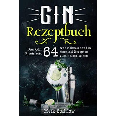 Meik Stahlow - Gin Rezeptbuch: Das Gin Buch mit 64 wohlschmeckenden Cocktail Rezepten zum selber Mixen. - Preis vom 22.06.2026 23:23:57 h Meik Stahlow - Gin Rezeptbuch: Das Gin Buch mit 64 wohlschmeckenden Cocktail Rezepten zum selber Mixen. - Preis vom 22.06.2026 23:23:57 h