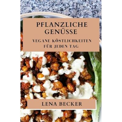 Becker Pflanzliche Genüsse: Vegane Köstlichkeiten für jeden Tag - Preis vom 16.06.2026 05:30:18 h Becker Pflanzliche Genüsse: Vegane Köstlichkeiten für jeden Tag - Preis vom 16.06.2026 05:30:18 h