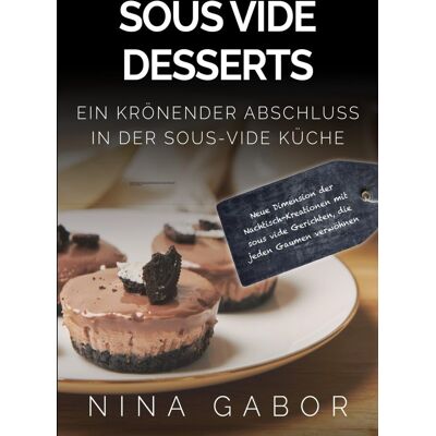 Nina Gabor - Sous Vide Desserts: Ein krönender Abschluss in der sous-vide Küche. Neue Dimension der Nachtisch-Kreationen mit sous vide Gerichten, die jeden Gaumen verwöhnen. - Preis vom 22.09.2026 03:35:57 h Nina Gabor - Sous Vide Desserts: Ein krönender Abschluss in der sous-vide Küche. Neue Dimension der Nachtisch-Kreationen mit sous vide Gerichten, die jeden Gaumen verwöhnen. - Preis vom 22.09.2026 03:35:57 h