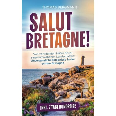 Bergmann Salut, Bretagne! Von verträumten Häfen bis zu sagenumwobenen Landschaften: Unvergessliche Erlebnisse in der echten Bretagne inkl. 7 Tage-Rundreise - Preis vom 25.06.2026 23:23:36 h Bergmann Salut, Bretagne! Von verträumten Häfen bis zu sagenumwobenen Landschaften: Unvergessliche Erlebnisse in der echten Bretagne inkl. 7 Tage-Rundreise - Preis vom 25.06.2026 23:23:36 h