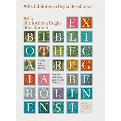 Staatsbibliothek zu Berlin - Preußischer Kulturbesitz - Ex Bibliotheca Regia Berolinensi: Schöne und seltene Bücher aus der Abteilung Historische Drucke - Preis vom 20.06.2026 05:23:55 h Staatsbibliothek zu Berlin - Preußischer Kulturbesitz - Ex Bibliotheca Regia Berolinensi: Schöne und seltene Bücher aus der Abteilung Historische Drucke - Preis vom 20.06.2026 05:23:55 h