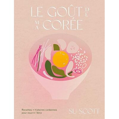 Scott Le goût de ma Corée : recettes + histoires coréennes pour nourrir l'âme - Preis vom 16.06.2026 05:30:18 h Scott Le goût de ma Corée : recettes + histoires coréennes pour nourrir l'âme - Preis vom 16.06.2026 05:30:18 h