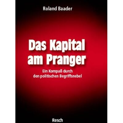 Roland Das Kapital am Pranger: Ein Kompaß durch den politischen Begriffsnebel - Preis vom 17.06.2026 05:34:31 h Roland Das Kapital am Pranger: Ein Kompaß durch den politischen Begriffsnebel - Preis vom 17.06.2026 05:34:31 h