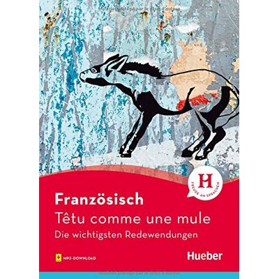 Valérie Kunz - Französisch – Têtu comme une mule: Die wichtigsten Redewendungen / Buch mit Audios online - Preis vom 25.06.2026 07:42:02 h Valérie Kunz - Französisch – Têtu comme une mule: Die wichtigsten Redewendungen / Buch mit Audios online - Preis vom 25.06.2026 07:42:02 h
