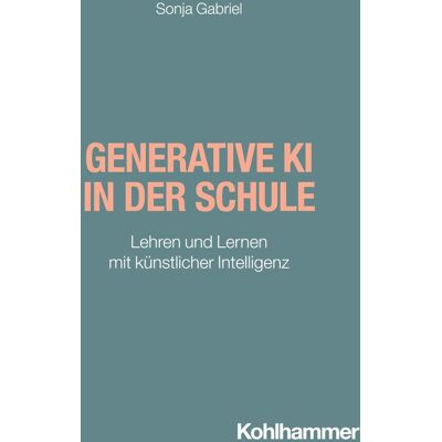 Sonja Gabriel - Generative KI in der Schule - Preis vom 21.06.2026 05:42:24 h Sonja Gabriel - Generative KI in der Schule - Preis vom 21.06.2026 05:42:24 h