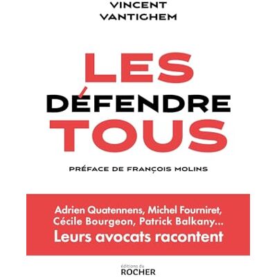 Vincent Les défendre tous : Adrien Quatennens, Michel Fourniret, Cécile Bourgeon, Patrick Balkany... : leurs avocats racontent - Preis vom 22.06.2026 23:23:57 h Vincent Les défendre tous : Adrien Quatennens, Michel Fourniret, Cécile Bourgeon, Patrick Balkany... : leurs avocats racontent - Preis vom 22.06.2026 23:23:57 h
