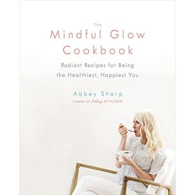 Abbey Sharp - The Mindful Glow Cookbook: Radiant Recipes for Being the Healthiest, Happiest You - Preis vom 22.09.2026 03:35:57 h Abbey Sharp - The Mindful Glow Cookbook: Radiant Recipes for Being the Healthiest, Happiest You - Preis vom 22.09.2026 03:35:57 h