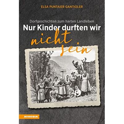 Elsa Puntaier Gantioler - Nur Kinder durften wir nicht sein: Dorfgeschichten zum harten Landleben - Preis vom 22.09.2026 03:35:57 h Elsa Puntaier Gantioler - Nur Kinder durften wir nicht sein: Dorfgeschichten zum harten Landleben - Preis vom 22.09.2026 03:35:57 h