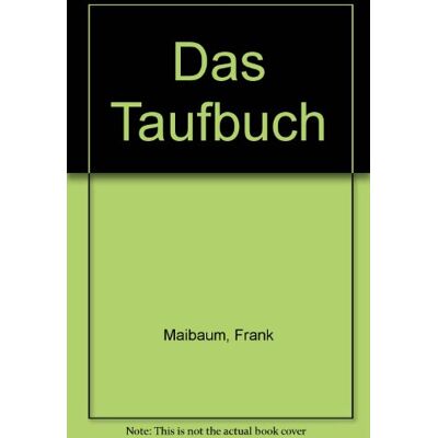 Frank Maibaum - Das Taufbuch: Die christliche Taufe verstehen und kreativ mitgestalten - Preis vom 24.06.2026 07:42:13 h Frank Maibaum - Das Taufbuch: Die christliche Taufe verstehen und kreativ mitgestalten - Preis vom 24.06.2026 07:42:13 h