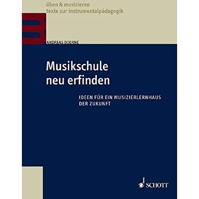Andreas Doerne - Musikschule neu erfinden: Ideen für ein Musizierlernhaus der Zukunft (üben & musizieren) - Preis vom 22.09.2026 03:35:57 h Andreas Doerne - Musikschule neu erfinden: Ideen für ein Musizierlernhaus der Zukunft (üben & musizieren) - Preis vom 22.09.2026 03:35:57 h
