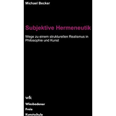 Becker Subjektive Hermeneutik: Wege zu einem strukturellen Realismus in Philosophie und Kunst - Preis vom 07.08.2026 11:47:26 h Becker Subjektive Hermeneutik: Wege zu einem strukturellen Realismus in Philosophie und Kunst - Preis vom 07.08.2026 11:47:26 h