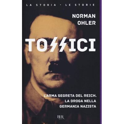 Norman Ohler - Tossici. L'arma segreta del Reich. La droga nella Germania nazista (BUR La storia, le storie) - Preis vom 22.09.2026 03:35:57 h Norman Ohler - Tossici. L'arma segreta del Reich. La droga nella Germania nazista (BUR La storia, le storie) - Preis vom 22.09.2026 03:35:57 h
