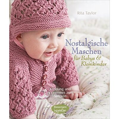 Taylor Nostalgische Maschen für Babys und Kleinkinder: Kleidung und Accessoires zum Stricken - Preis vom 24.06.2026 19:44:00 h Taylor Nostalgische Maschen für Babys und Kleinkinder: Kleidung und Accessoires zum Stricken - Preis vom 24.06.2026 19:44:00 h