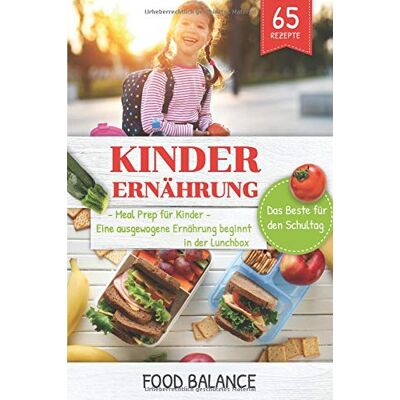 Balance Kinder Ernährung: Meal Prep für Kinder Eine ausgewogene Ernährung beginnt in der Lunchbox Das Beste für den Schultag 65 Rezepte (Ernährung Kleinkinder/Kinder, Band 2) - Preis vom 17.06.2026 05:34:31 h Balance Kinder Ernährung: Meal Prep für Kinder Eine ausgewogene Ernährung beginnt in der Lunchbox Das Beste für den Schultag 65 Rezepte (Ernährung Kleinkinder/Kinder, Band 2) - Preis vom 17.06.2026 05:34:31 h
