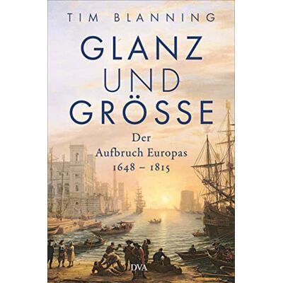 Tim Blanning - Glanz und Größe: Der Aufbruch Europas 1648 – 1815 - Mit 30 zum Teil farbigen Abbildungen - Preis vom 24.06.2026 07:42:13 h Tim Blanning - Glanz und Größe: Der Aufbruch Europas 1648 – 1815 - Mit 30 zum Teil farbigen Abbildungen - Preis vom 24.06.2026 07:42:13 h