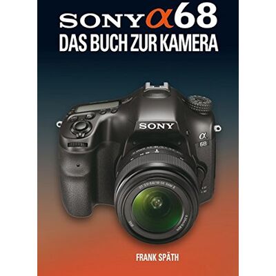 Frank Späth - SONY ALPHA 68 DAS BUCH ZUR KAMERA - Preis vom 20.06.2026 05:23:55 h Frank Späth - SONY ALPHA 68 DAS BUCH ZUR KAMERA - Preis vom 20.06.2026 05:23:55 h
