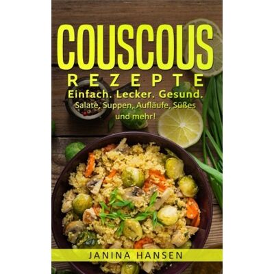 Hansen Couscous Rezepte: Couscous Kochbuch: Einfach. Lecker. Gesund. Salate, Suppen, Aufläufe, Süßes und mehr! - Preis vom 23.06.2026 11:45:09 h Hansen Couscous Rezepte: Couscous Kochbuch: Einfach. Lecker. Gesund. Salate, Suppen, Aufläufe, Süßes und mehr! - Preis vom 23.06.2026 11:45:09 h