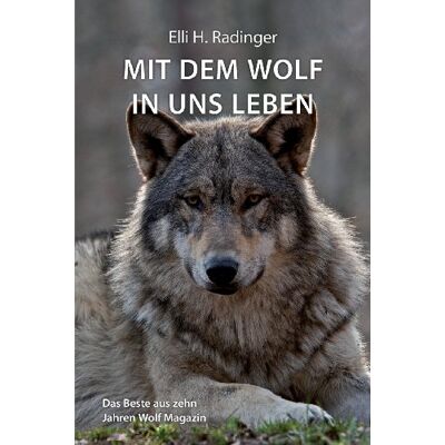 Radinger, Elli H. - Mit dem Wolf in uns leben: Das Beste aus zehn Jahren Wolf Magazin - Preis vom 22.06.2026 11:45:37 h Radinger, Elli H. - Mit dem Wolf in uns leben: Das Beste aus zehn Jahren Wolf Magazin - Preis vom 22.06.2026 11:45:37 h