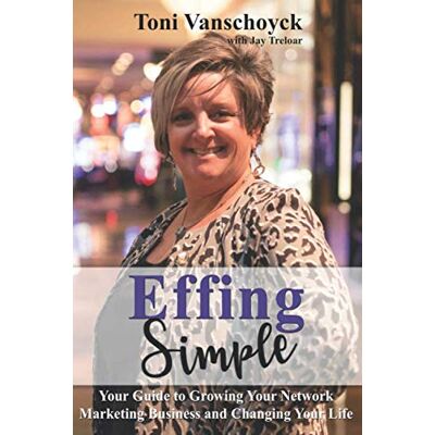 Toni Vanschoyck - Effing Simple: Your Guide to Growing Your Network Marketing Business and Changing Your Life - Preis vom 22.09.2026 03:35:57 h Toni Vanschoyck - Effing Simple: Your Guide to Growing Your Network Marketing Business and Changing Your Life - Preis vom 22.09.2026 03:35:57 h
