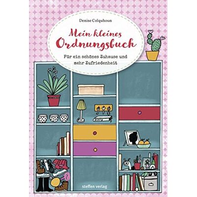 Denise Colquhoun - Mein kleines Ordnungsbuch: Für ein schönes Zuhause und mehr Zufriedenheit - Preis vom 17.06.2026 05:34:31 h Denise Colquhoun - Mein kleines Ordnungsbuch: Für ein schönes Zuhause und mehr Zufriedenheit - Preis vom 17.06.2026 05:34:31 h