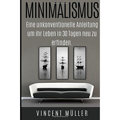 Vincent Minimalismus: Eine unkonventionelle Anleitung um ihr Leben in 30 Tagen neu zu erfinden. - Preis vom 22.06.2026 23:23:57 h Vincent Minimalismus: Eine unkonventionelle Anleitung um ihr Leben in 30 Tagen neu zu erfinden. - Preis vom 22.06.2026 23:23:57 h