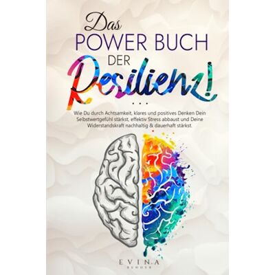 Evina Bender - Das Power Buch der Resilienz!: Wie Du durch Achtsamkeit, klares und positives Denken Dein Selbstwertgefühl stärkst, effektiv Stress abbaust und Deine Widerstandskraft nachhaltig & dauerhaft stärkst - Preis vom 19.06.2026 05:29:47 h Evina Bender - Das Power Buch der Resilienz!: Wie Du durch Achtsamkeit, klares und positives Denken Dein Selbstwertgefühl stärkst, effektiv Stress abbaust und Deine Widerstandskraft nachhaltig & dauerhaft stärkst - Preis vom 19.06.2026 05:29:47 h