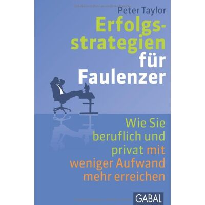 Taylor Erfolgsstrategien für Faulenzer: Wie Sie beruflich und privat mit weniger Aufwand mehr erreichen - Preis vom 24.06.2026 07:42:13 h Taylor Erfolgsstrategien für Faulenzer: Wie Sie beruflich und privat mit weniger Aufwand mehr erreichen - Preis vom 24.06.2026 07:42:13 h