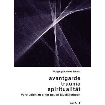 Wolfgang-Andreas Schultz - Avantgarde, Trauma, Spiritualität: Vorstudien zu einer neuen Musikästhetik - Preis vom 22.06.2026 11:45:37 h Wolfgang-Andreas Schultz - Avantgarde, Trauma, Spiritualität: Vorstudien zu einer neuen Musikästhetik - Preis vom 22.06.2026 11:45:37 h