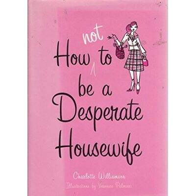Williamson How Not to Be a Desperate Housewife - Preis vom 07.08.2026 11:47:26 h Williamson How Not to Be a Desperate Housewife - Preis vom 07.08.2026 11:47:26 h