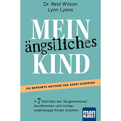 Wilson, Dr. Reid - Mein ängstliches Kind. In 7 Schritten den Sorgenkreislauf durchbrechen und mutige, unabhängige Kinder erziehen: Die Erfolgsmethode. Inkl. Download: Casey’s Guide für 8- bis 15-Jährige - Preis vom 17.06.2026 05:34:31 h Wilson, Dr. Reid - Mein ängstliches Kind. In 7 Schritten den Sorgenkreislauf durchbrechen und mutige, unabhängige Kinder erziehen: Die Erfolgsmethode. Inkl. Download: Casey’s Guide für 8- bis 15-Jährige - Preis vom 17.06.2026 05:34:31 h