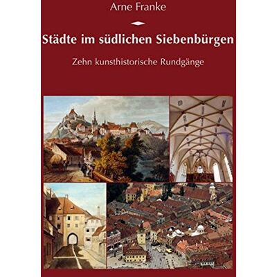 Arne Franke - Städte im südlichen Siebenbürgen: Zehn kunsthistorische Rundgänge (Potsdamer Bibliothek östliches Europa - Kulturreisen) - Preis vom 22.09.2026 03:35:57 h Arne Franke - Städte im südlichen Siebenbürgen: Zehn kunsthistorische Rundgänge (Potsdamer Bibliothek östliches Europa - Kulturreisen) - Preis vom 22.09.2026 03:35:57 h
