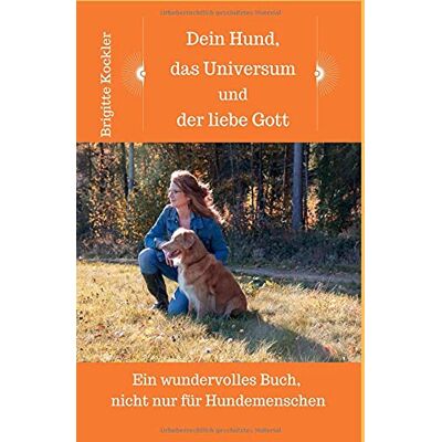 Brigitte Kockler - Dein Hund, das Universum und der liebe Gott: Ein wundervolles Buch, nicht nur für Hundemenschen - Preis vom 24.06.2026 07:42:13 h Brigitte Kockler - Dein Hund, das Universum und der liebe Gott: Ein wundervolles Buch, nicht nur für Hundemenschen - Preis vom 24.06.2026 07:42:13 h