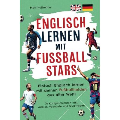 Mats Hoffmann - Englisch lernen mit Fußballstars: Einfach Englisch lernen mit deinen Fußballhelden aus aller Welt! (20 zweisprachige Kurzgeschichten inkl. Audios, Vokabeln und Quiz) - Preis vom 20.06.2026 05:23:55 h Mats Hoffmann - Englisch lernen mit Fußballstars: Einfach Englisch lernen mit deinen Fußballhelden aus aller Welt! (20 zweisprachige Kurzgeschichten inkl. Audios, Vokabeln und Quiz) - Preis vom 20.06.2026 05:23:55 h