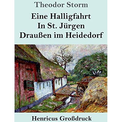 Storm Eine Halligfahrt / In St. Jürgen / Draußen im Heidedorf (Großdruck) - Preis vom 24.06.2026 07:42:13 h Storm Eine Halligfahrt / In St. Jürgen / Draußen im Heidedorf (Großdruck) - Preis vom 24.06.2026 07:42:13 h
