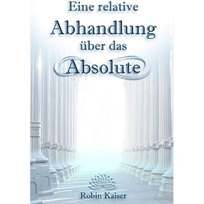 Kaiser Eine relative Abhandlung über das Absolute: Oder: Der Weg der Selbstwerdung durch Selbstaufgabe - Preis vom 23.06.2026 11:45:09 h Kaiser Eine relative Abhandlung über das Absolute: Oder: Der Weg der Selbstwerdung durch Selbstaufgabe - Preis vom 23.06.2026 11:45:09 h