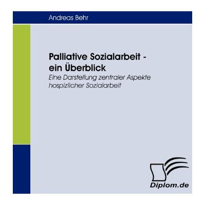 Andreas Behr - Palliative Sozialarbeit - ein Überblick. Eine Darstellung zentraler Aspekte hospizlicher Sozialarbeit - Preis vom 22.09.2026 03:35:57 h Andreas Behr - Palliative Sozialarbeit - ein Überblick. Eine Darstellung zentraler Aspekte hospizlicher Sozialarbeit - Preis vom 22.09.2026 03:35:57 h